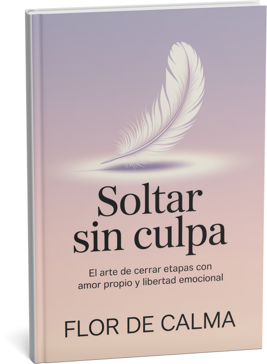 Soltar sin culpa "El arte de cerrar etapas con amor propio y libertad"