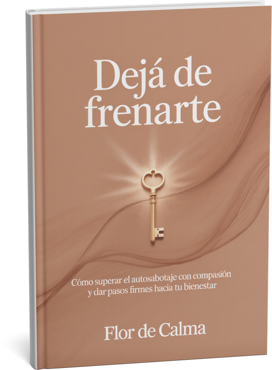 Dejá de Autosabotearte  "Cómo superar el autosabotaje con compasión y dar pasos firmes hacia tu bienestar"